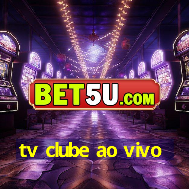 tv clube ao vivo